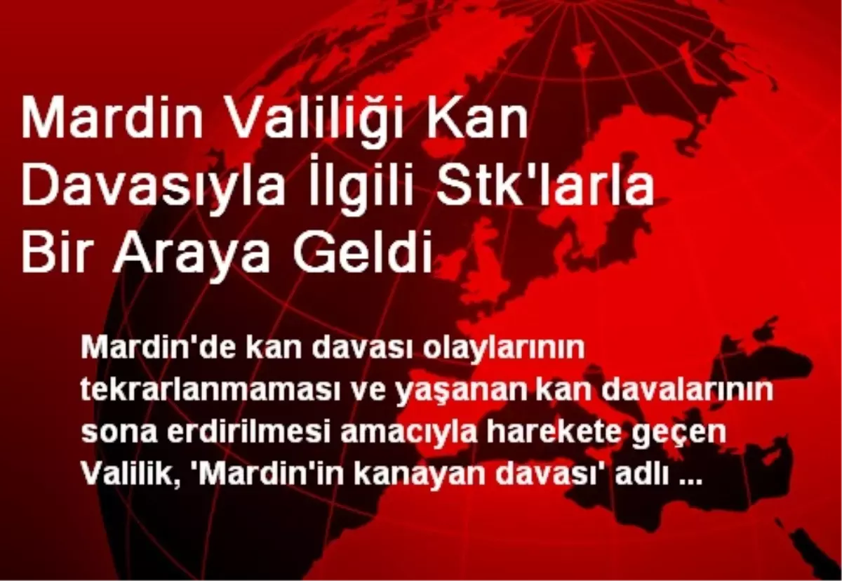 Mardin Valiliği Kan Davasıyla İlgili Stk\'larla Bir Araya Geldi