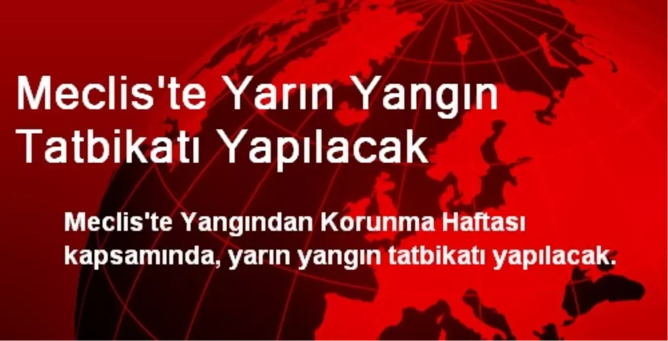 Meclis\'te Yarın Yangın Tatbikatı Yapılacak