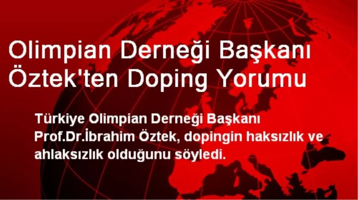 Olimpian Derneği Başkanı Öztek\'ten Doping Yorumu