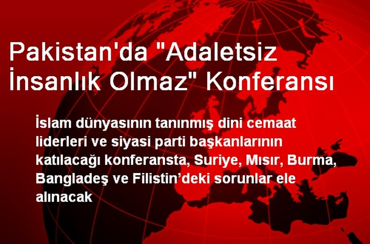 Pakistan\'da "Adaletsiz İnsanlık Olmaz" Konferansı