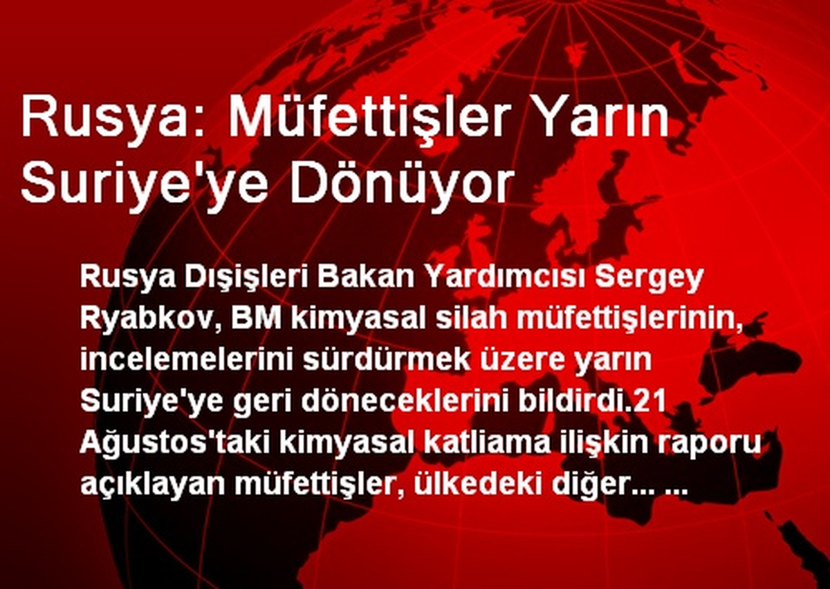 Rusya: Müfettişler Yarın Suriye\'ye Dönüyor