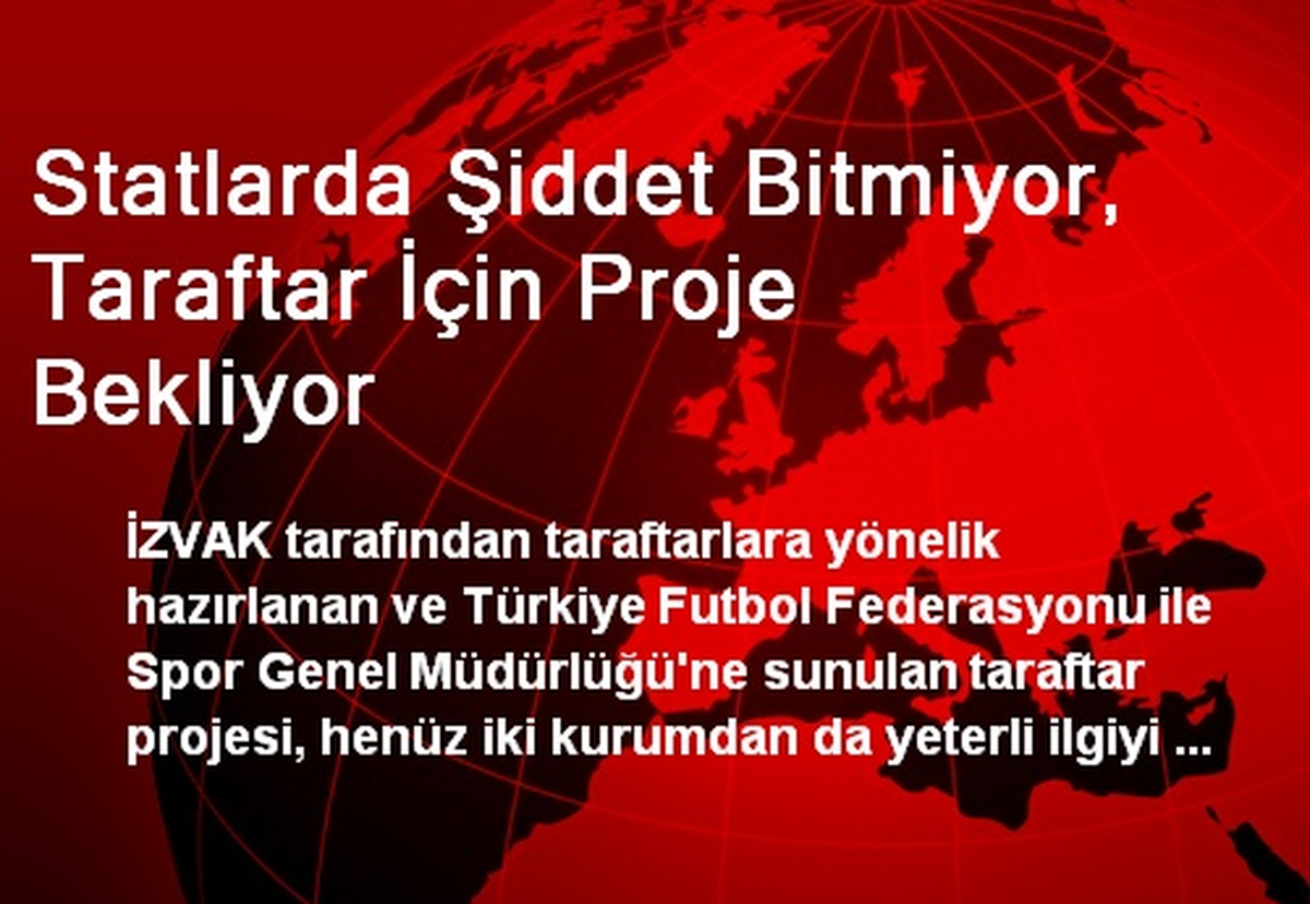 Statlarda Şiddet Bitmiyor, Taraftar İçin Proje Bekliyor