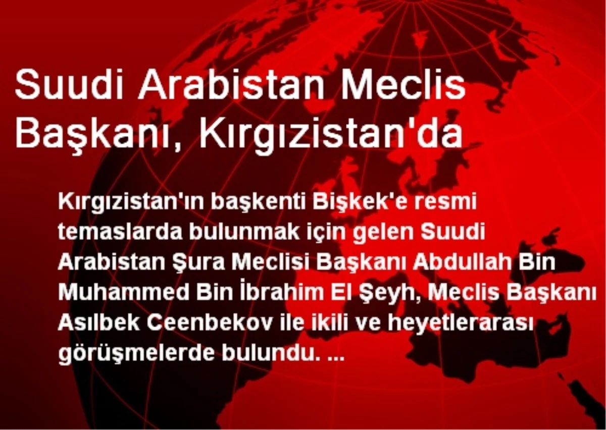 Suudi Arabistan Meclis Başkanı, Kırgızistan\'da