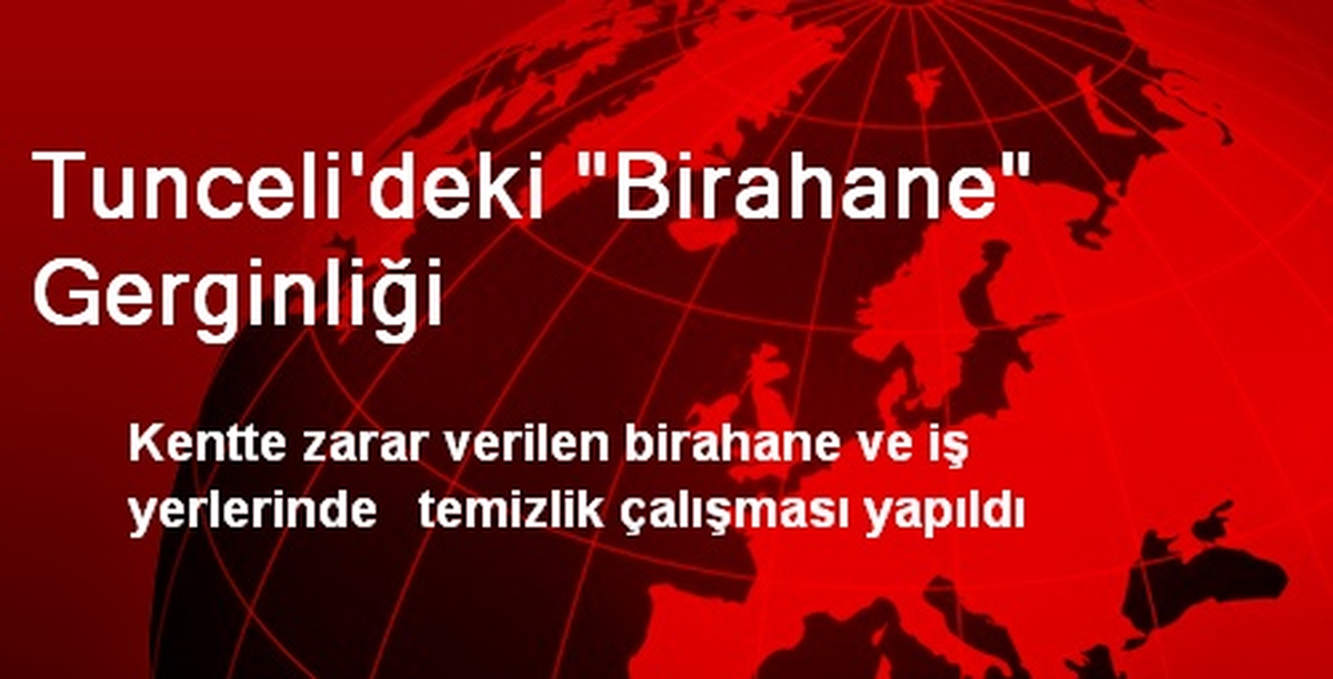Tunceli\'deki "Birahane" Gerginliği