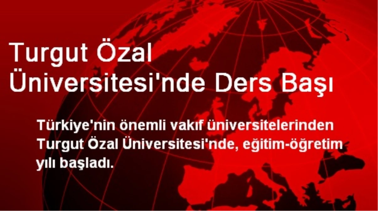 Turgut Özal Üniversitesi\'nde Ders Başı