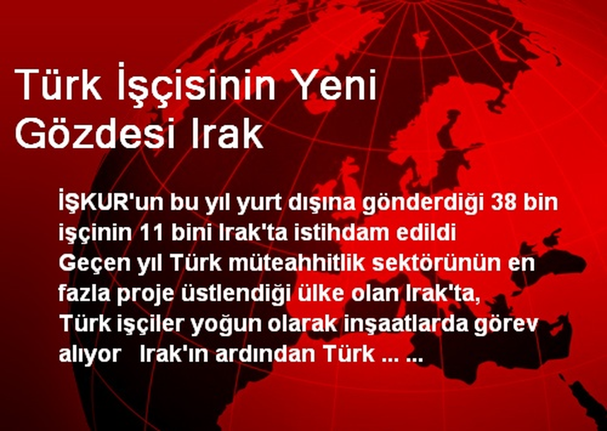Türk İşçisinin Yeni Gözdesi Irak