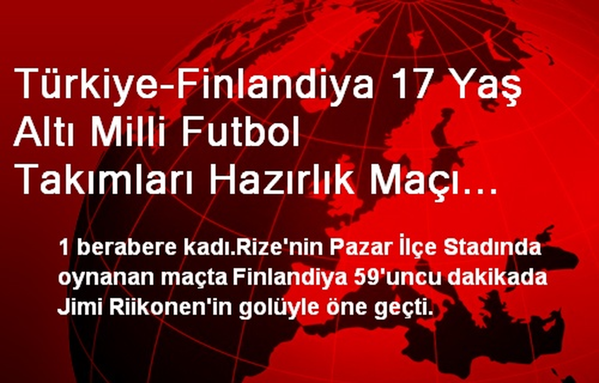 Türkiye-Finlandiya 17 Yaş Altı Milli Futbol Takımları Hazırlık Maçı Yaptı