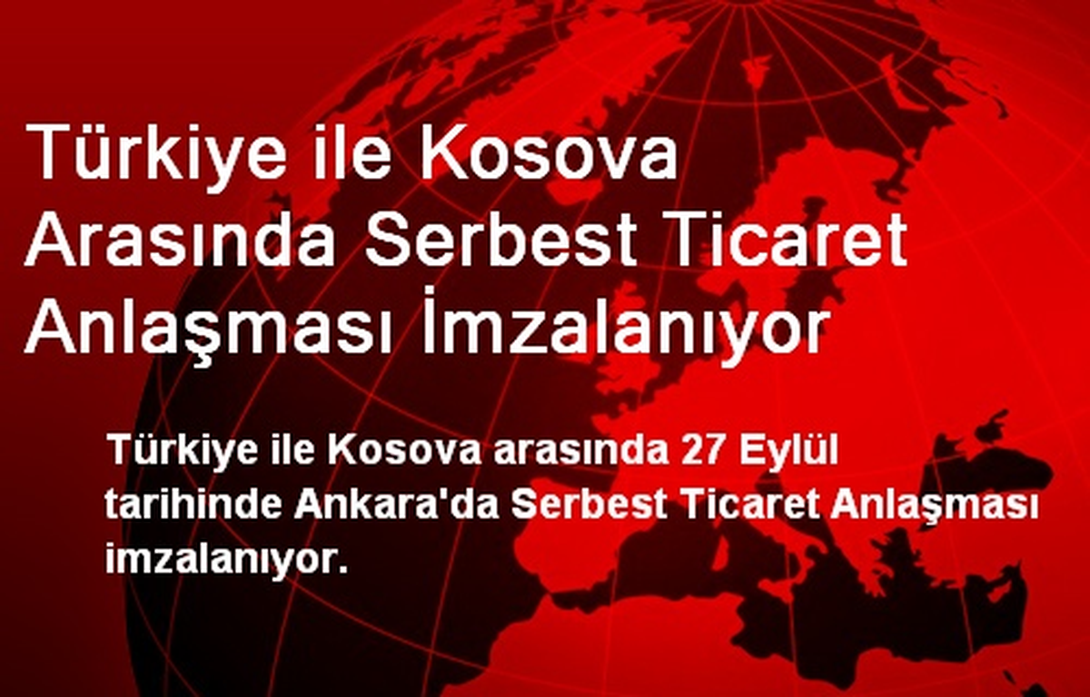 Türkiye ile Kosova Arasında Serbest Ticaret Anlaşması İmzalanıyor