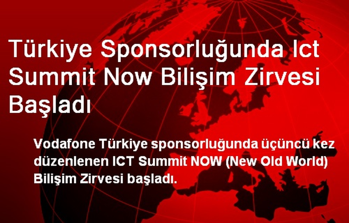 Türkiye Sponsorluğunda Ict Summit Now Bilişim Zirvesi Başladı