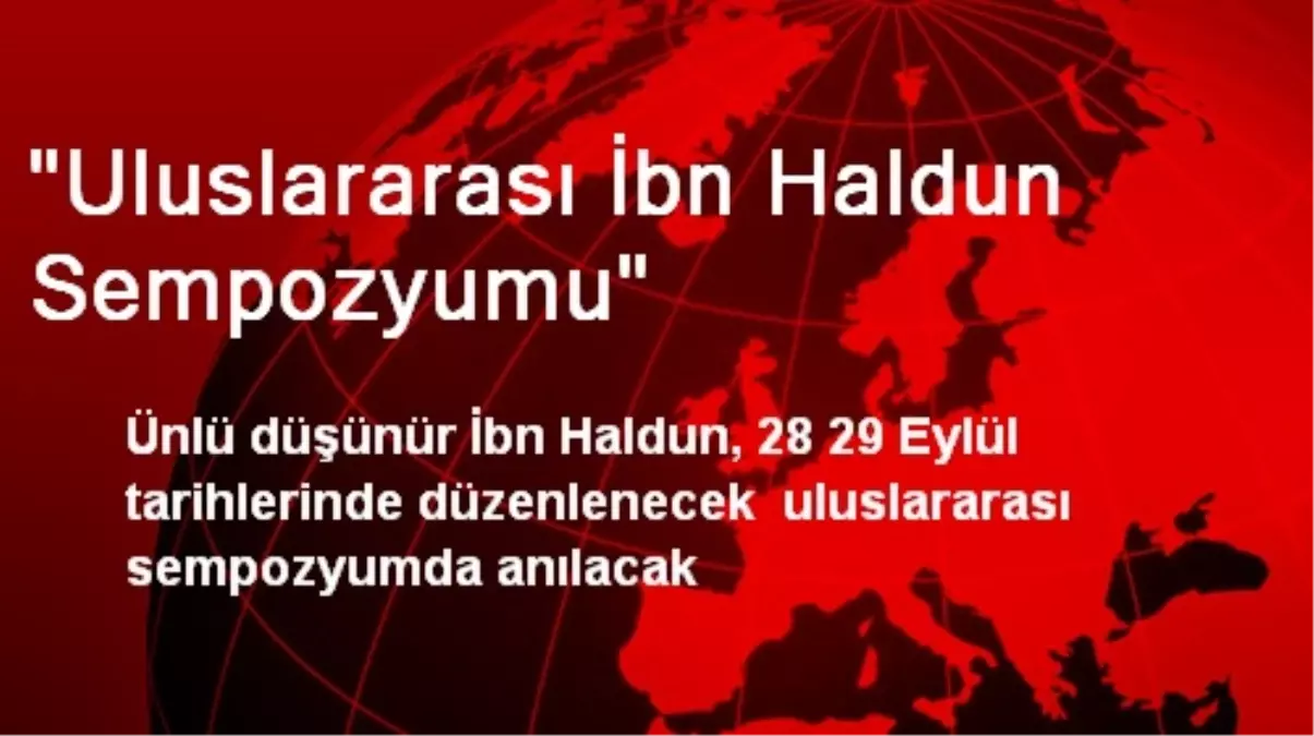 "Uluslararası İbn Haldun Sempozyumu"