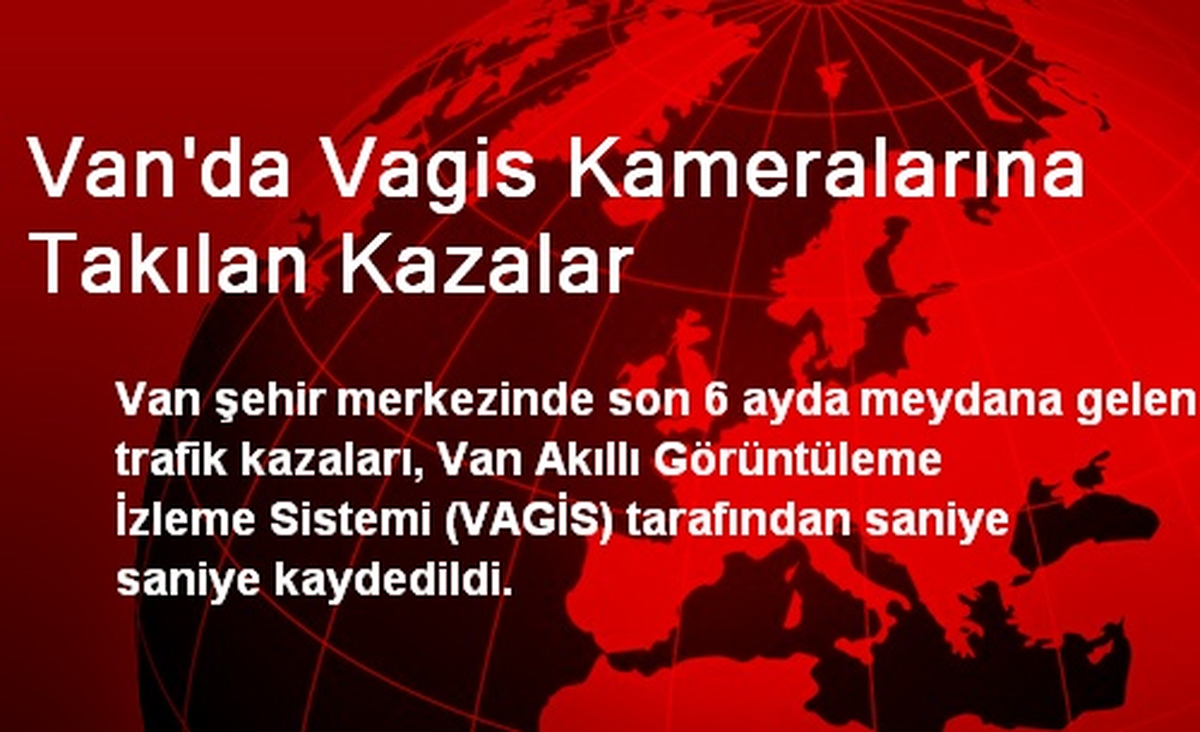 Van\'da Vagis Kameralarına Takılan Kazalar
