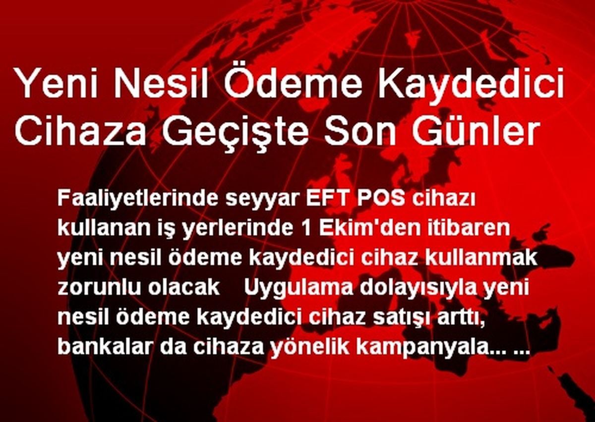 Yeni Nesil Ödeme Kaydedici Cihaza Geçişte Son Günler