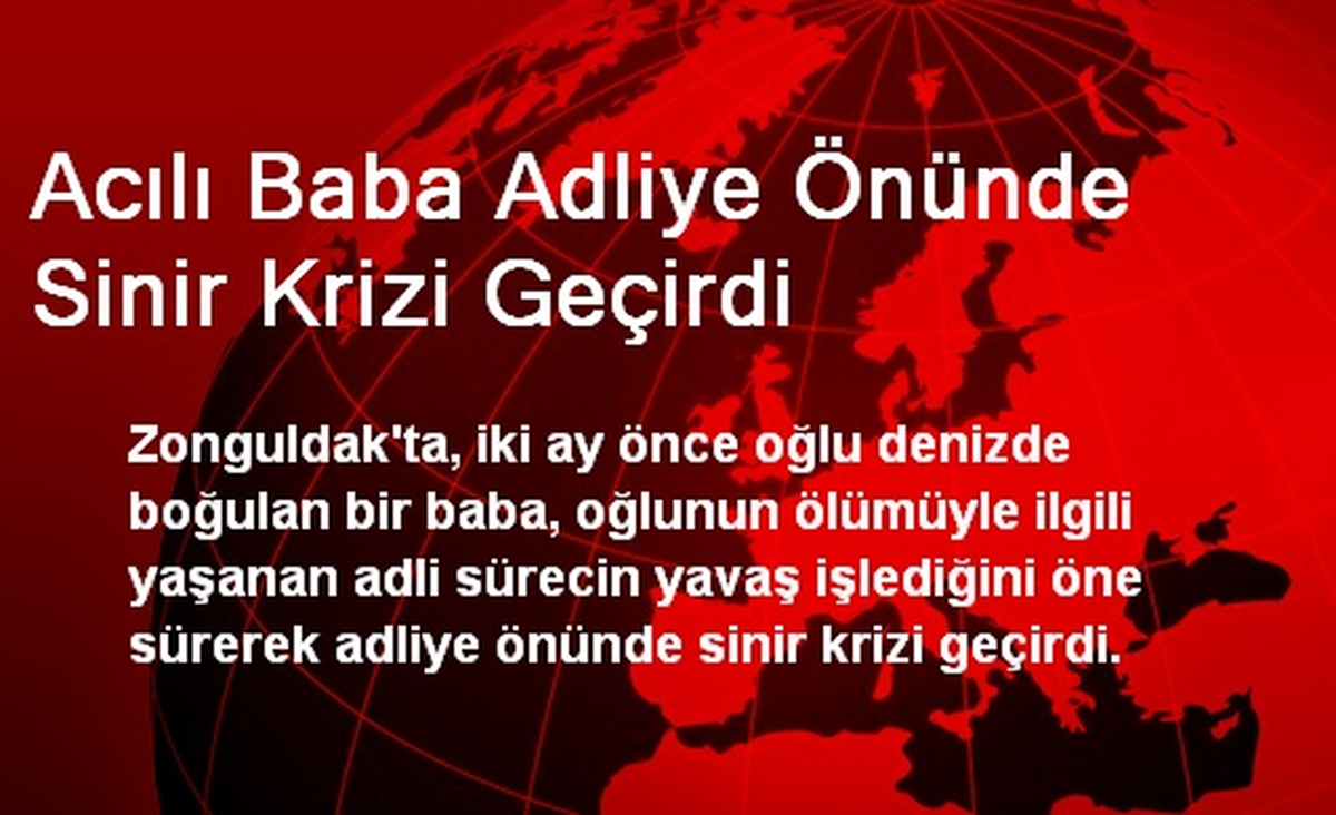 Acılı Baba Adliye Önünde Sinir Krizi Geçirdi