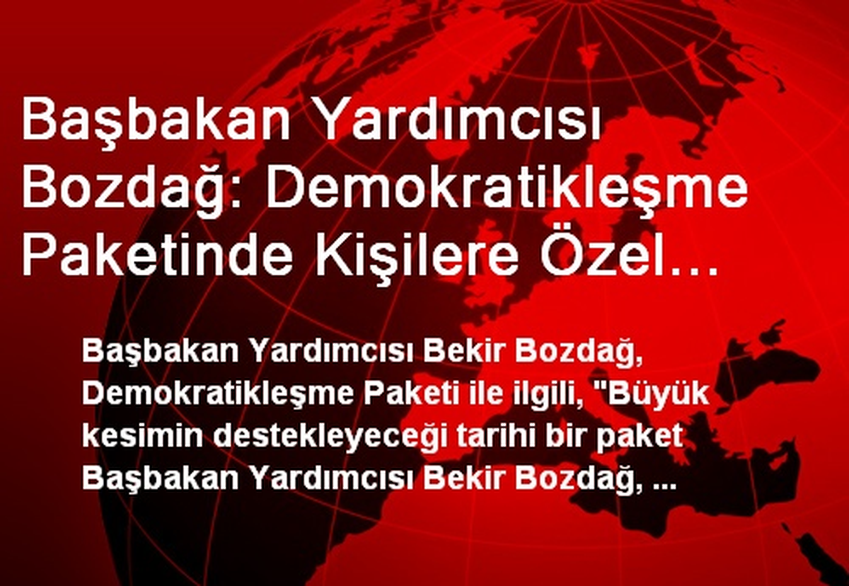 Başbakan Yardımcısı Bozdağ: Demokratikleşme Paketinde Kişilere Özel Düzenleme Yok