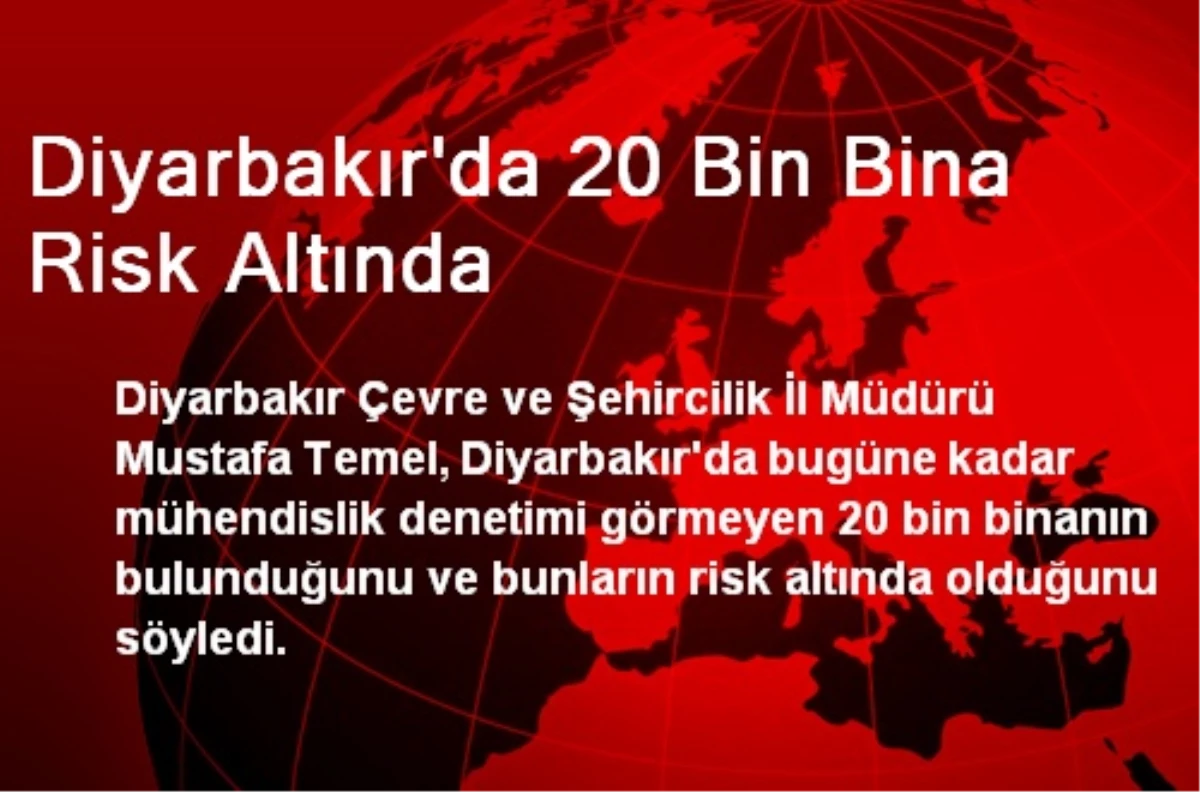 Diyarbakır\'da 20 Bin Bina Risk Altında