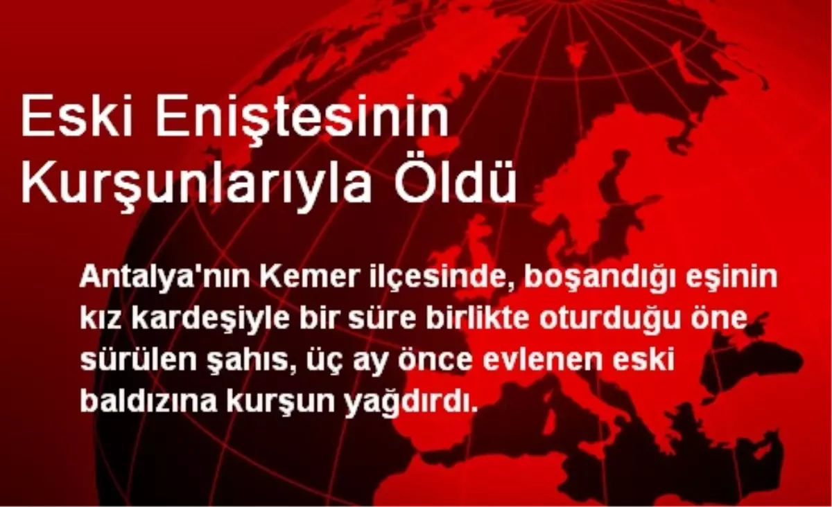 Eski Eniştesinin Kurşunlarıyla Öldü