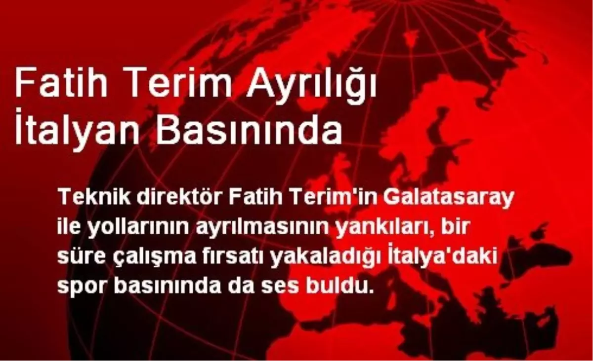 Fatih Terim Ayrılığı İtalyan Basınında