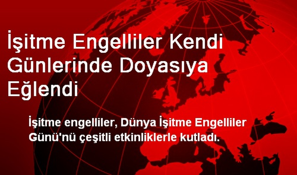İşitme Engelliler Kendi Günlerinde Doyasıya Eğlendi