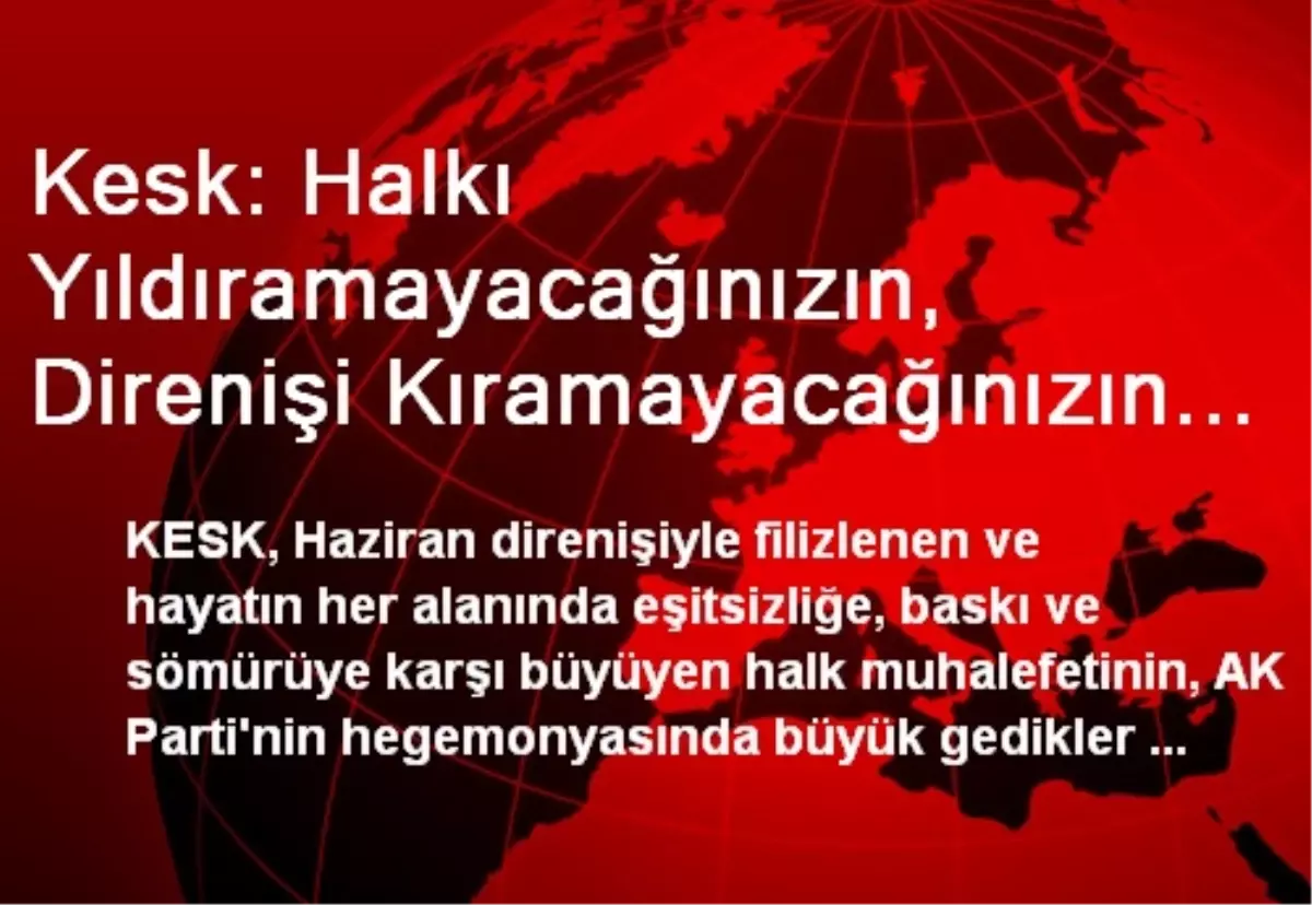 Kesk: Halkı Yıldıramayacağınızın, Direnişi Kıramayacağınızın Artık Farkına Varın