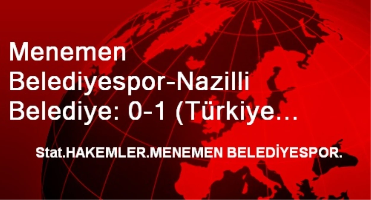 Menemen Belediyespor-Nazilli Belediye: 0-1 (Türkiye Kupası)