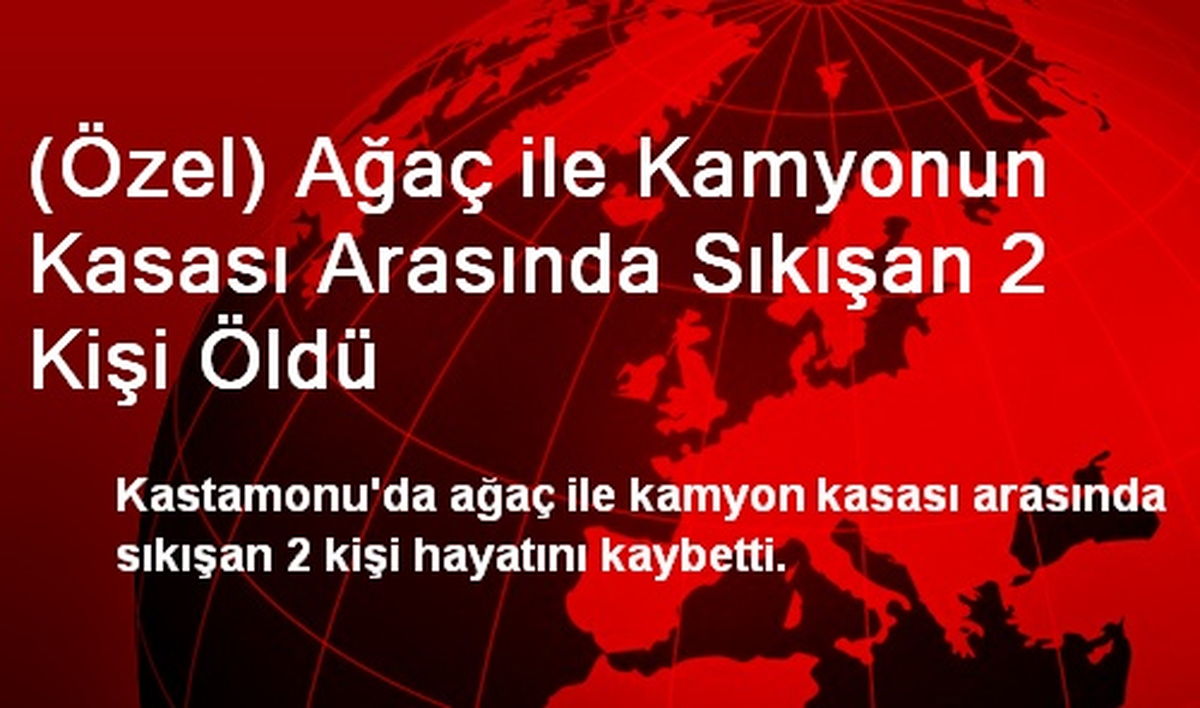 Ağaç ile Kamyonun Kasası Arasında Sıkışan 2 Kişi Öldü