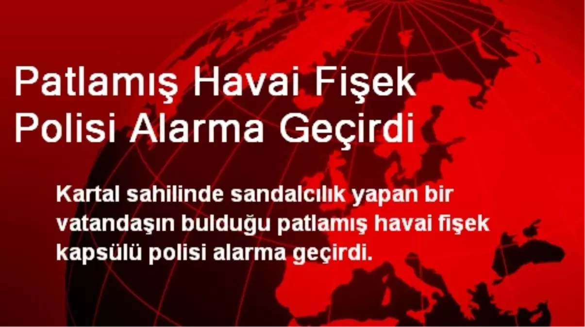 Patlamış Havai Fişek Polisi Alarma Geçirdi