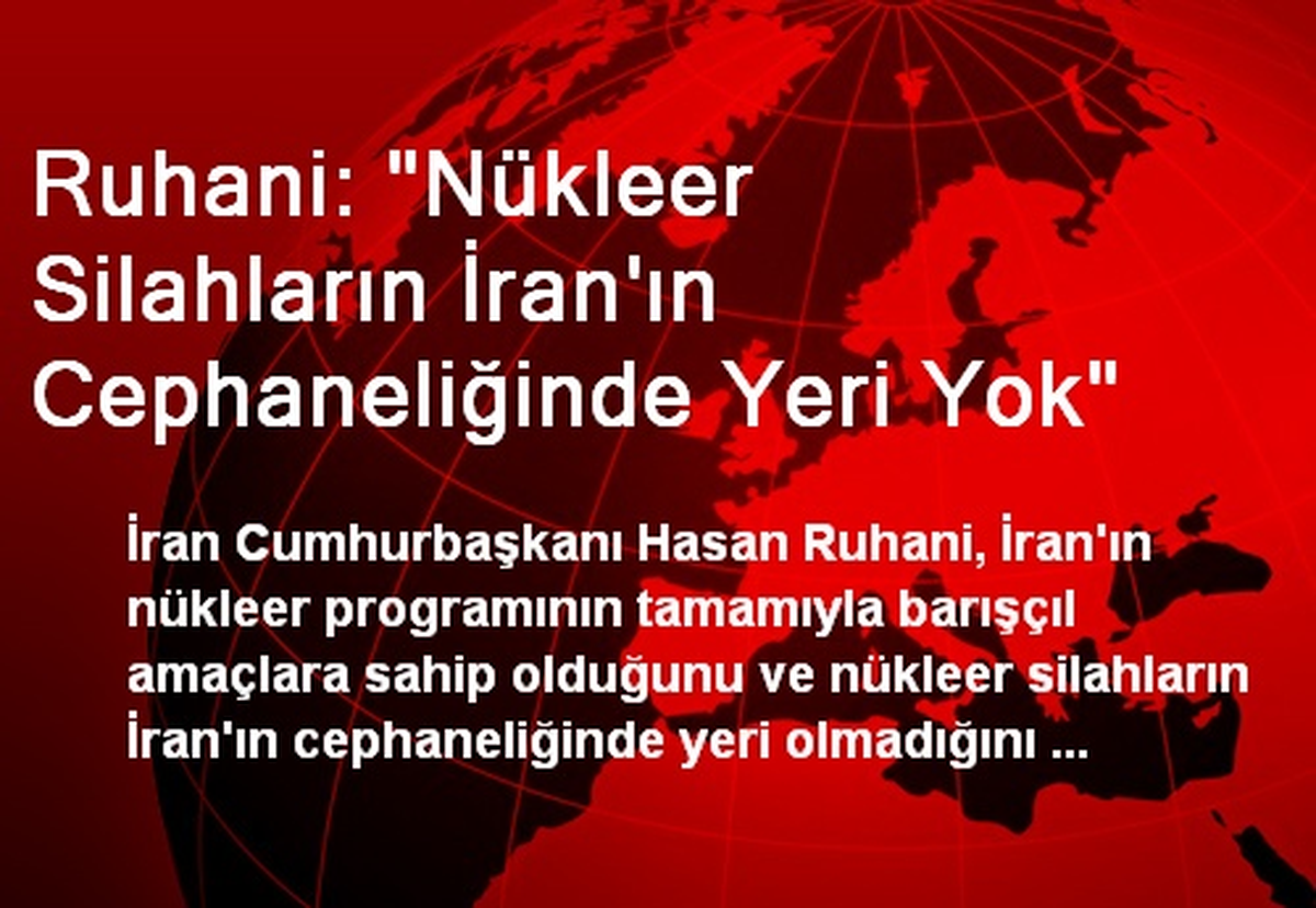 Ruhani: Nükleer Silahların İran'ın Cephaneliğinde Yeri Yok