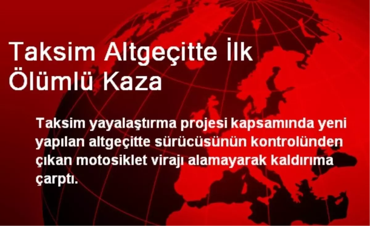 Taksim Altgeçitte İlk Ölümlü Kaza