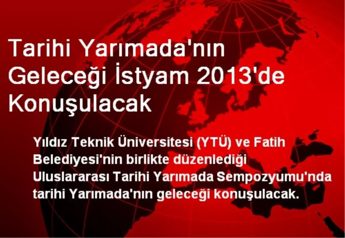 Tarihi Yarımada\'nın Geleceği İstyam 2013\'de Konuşulacak