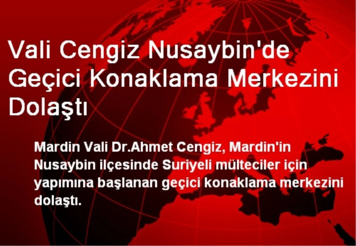 Vali Cengiz Nusaybin\'de Geçici Konaklama Merkezini Dolaştı