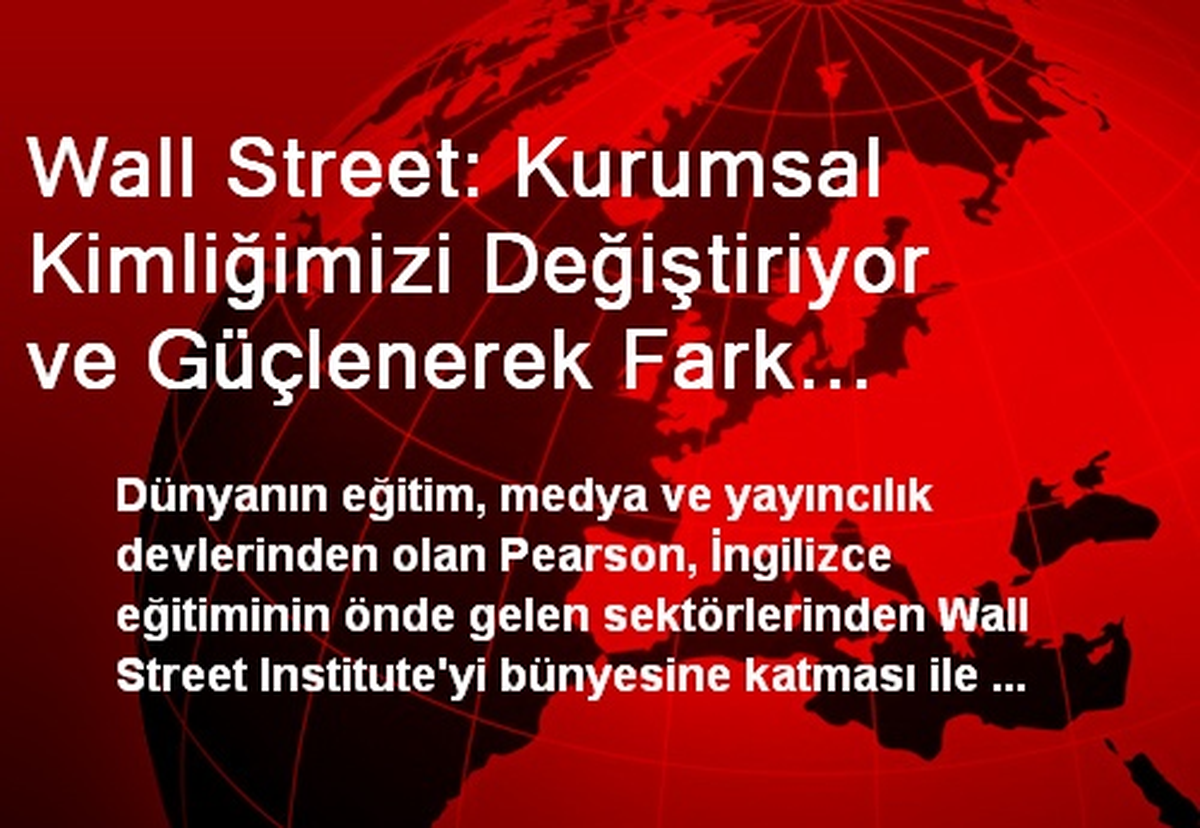 Wall Street: Kurumsal Kimliğimizi Değiştiriyor ve Güçlenerek Fark Yaratmaya Devam Ediyoruz