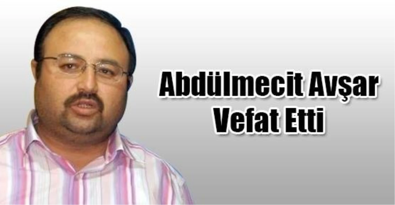 Gazeteci Abdulmecit Avşar Vefat Etti