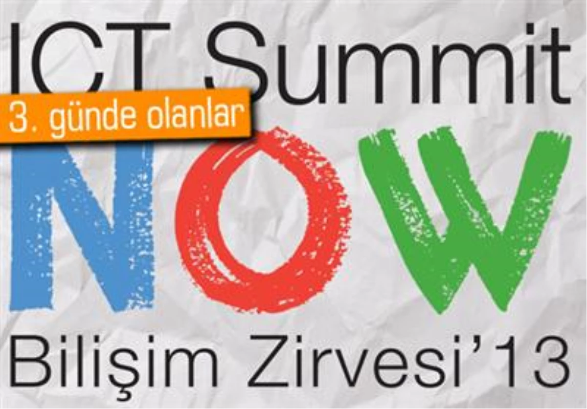 Ict Summit Now Bilişim Zirvesi\'13 3.günde Neler Konuşuldu?