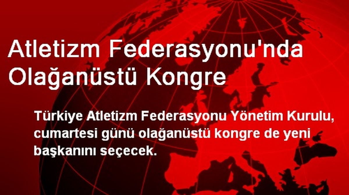 Atletizm Federasyonu\'nda Olağanüstü Kongre