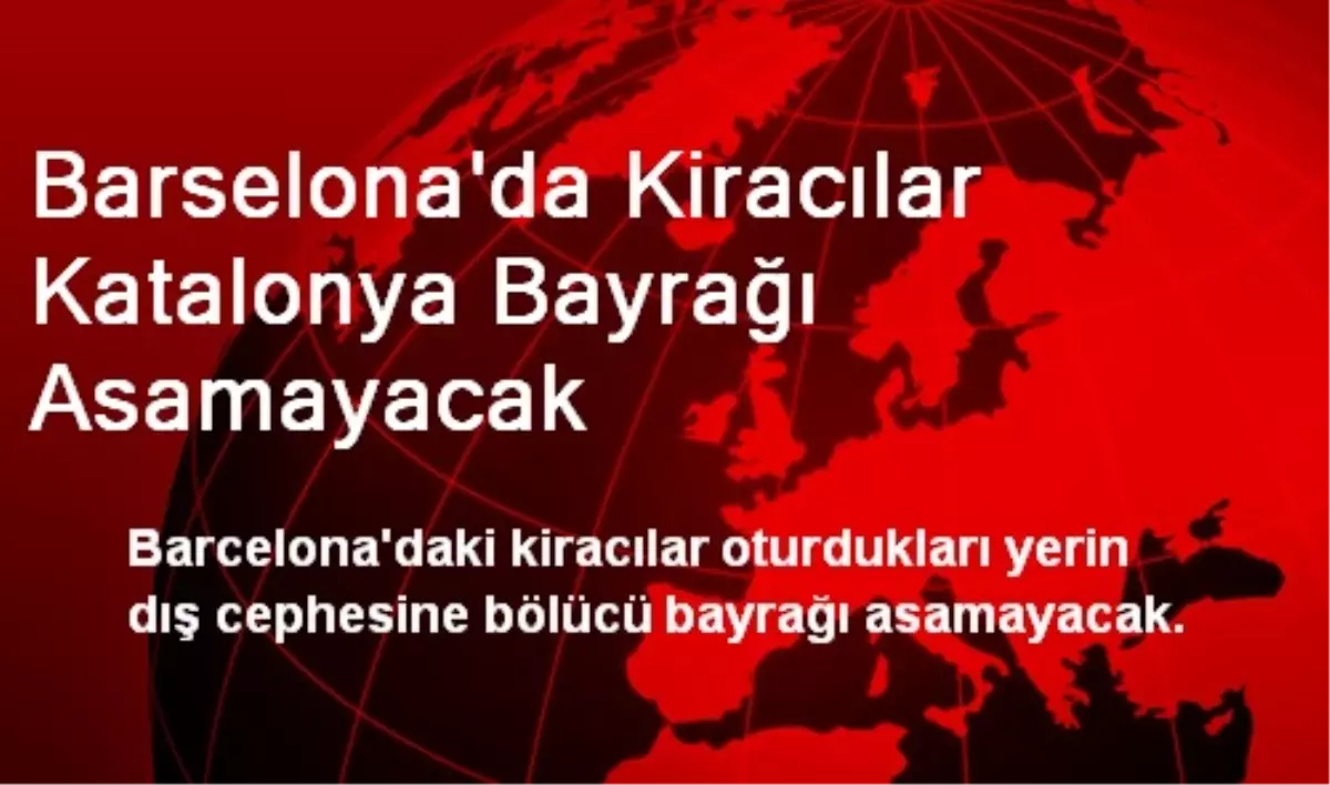 Barselona\'da Kiracılar Katalonya Bayrağı Asamayacak