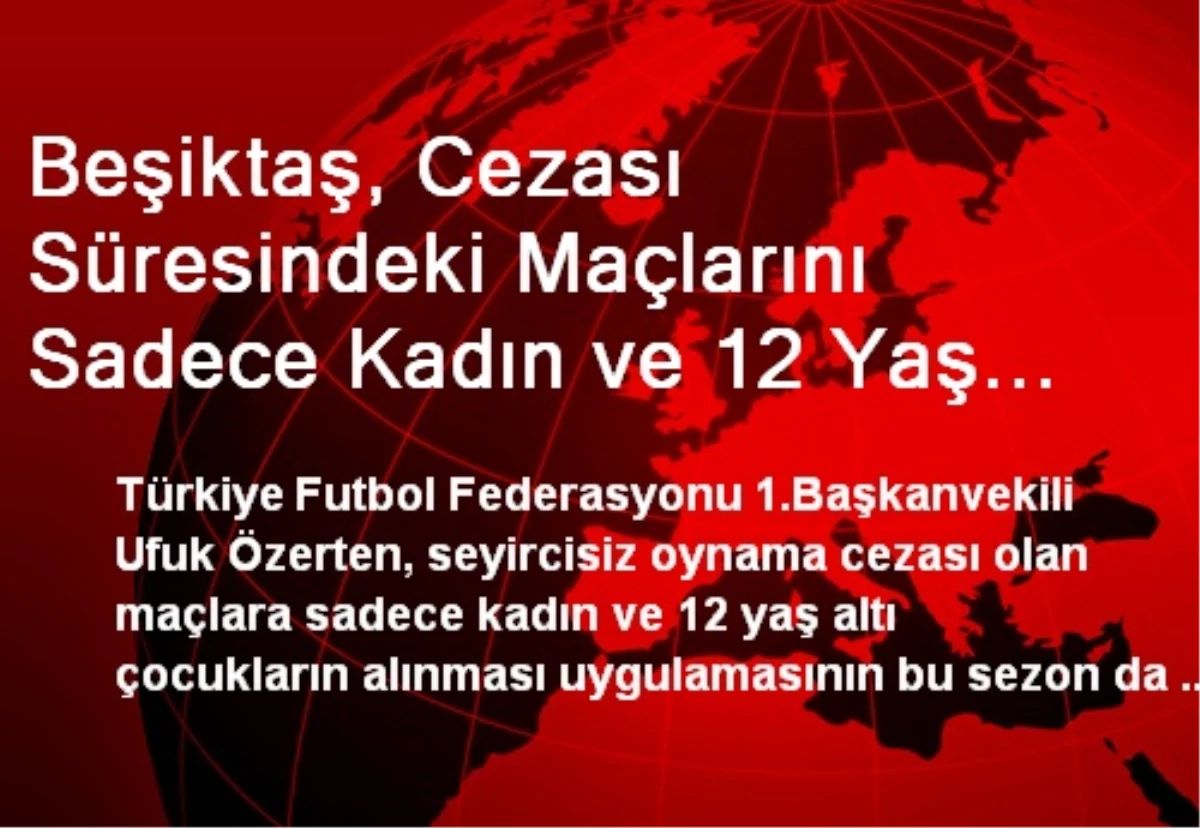 Beşiktaş, Cezası Süresindeki Maçlarını Sadece Kadın ve 12 Yaş Altı Çocuklar Önünde Oynayacak