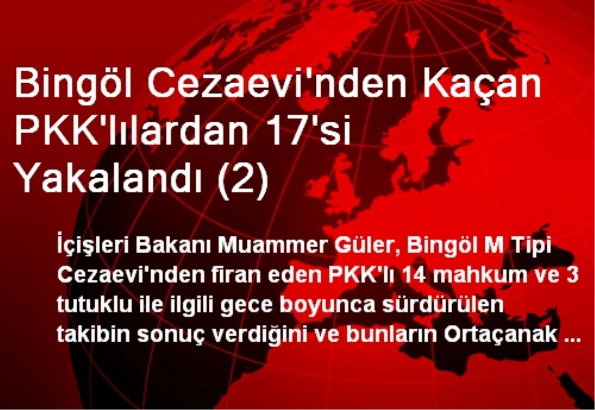 Bingöl Cezaevi\'nden Kaçan PKK\'lılardan 17\'si Yakalandı (2)