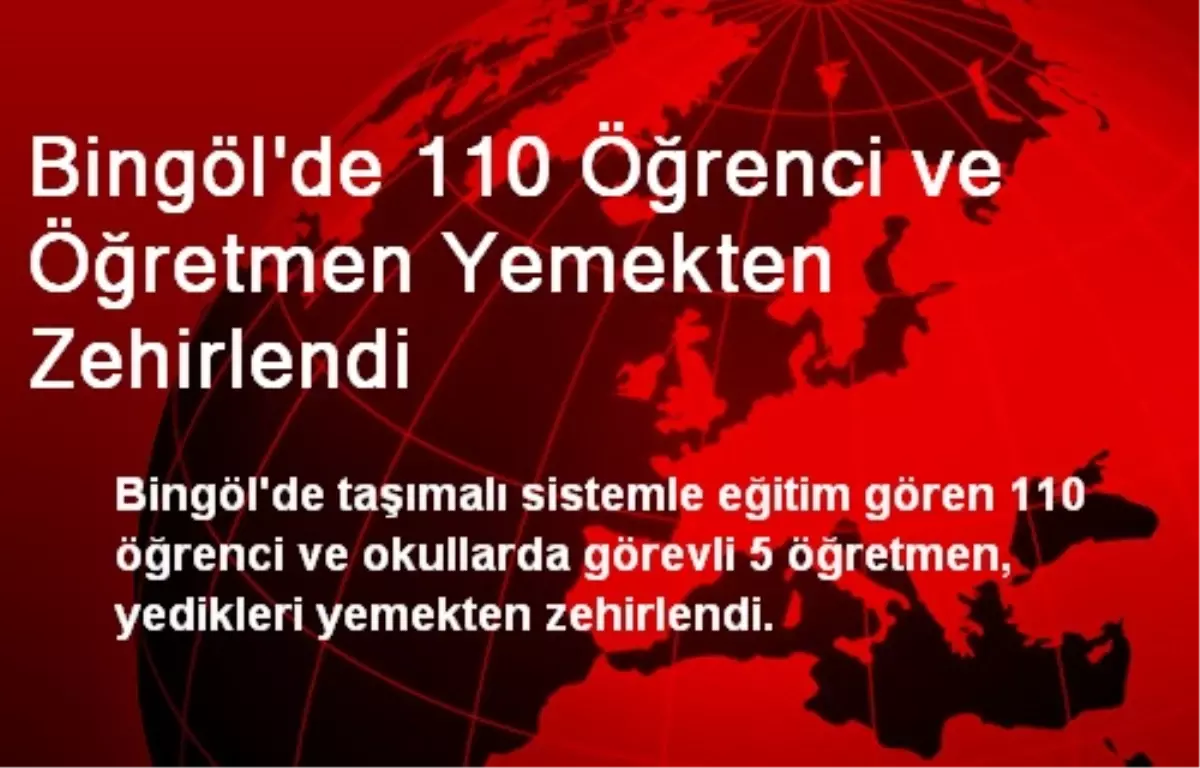 Bingöl\'de 110 Öğrenci ve Öğretmen Yemekten Zehirlendi