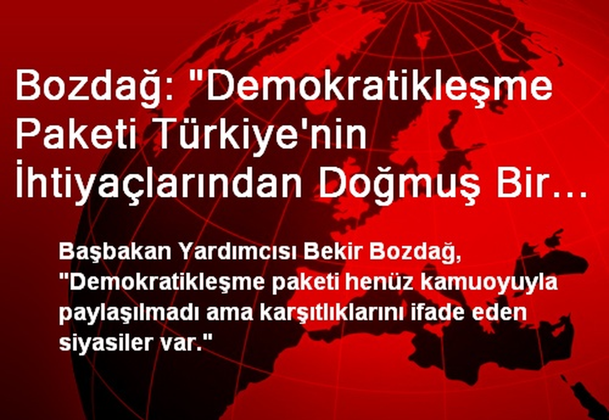 Bozdağ: "Demokratikleşme Paketi Türkiye\'nin İhtiyaçlarından Doğmuş Bir Pakettir"