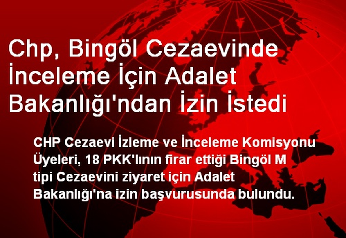 Chp, Bingöl Cezaevinde İnceleme İçin Adalet Bakanlığı\'ndan İzin İstedi