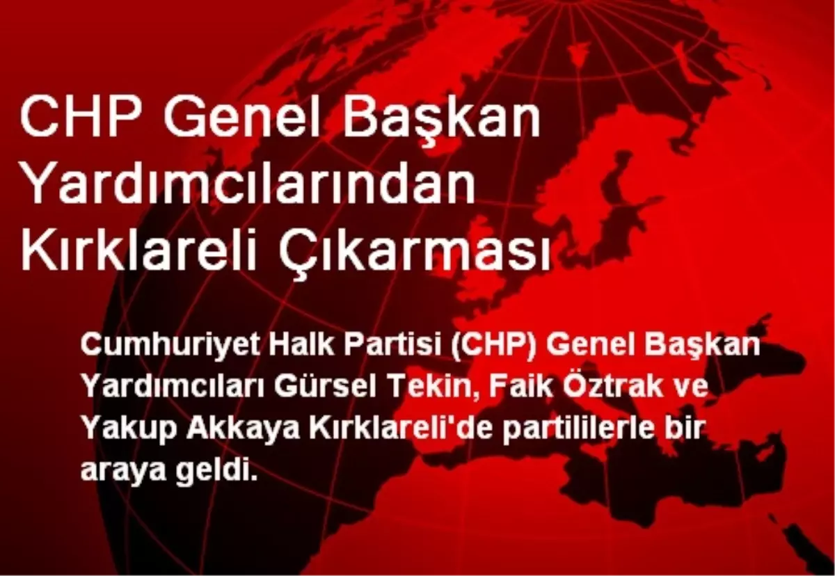 CHP Genel Başkan Yardımcılarından Kırklareli Çıkarması