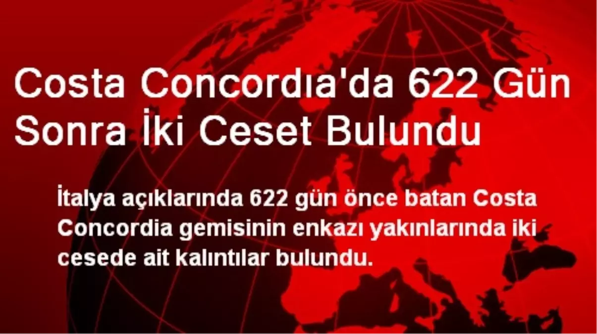 Costa Concordıa\'da 622 Gün Sonra İki Ceset Bulundu