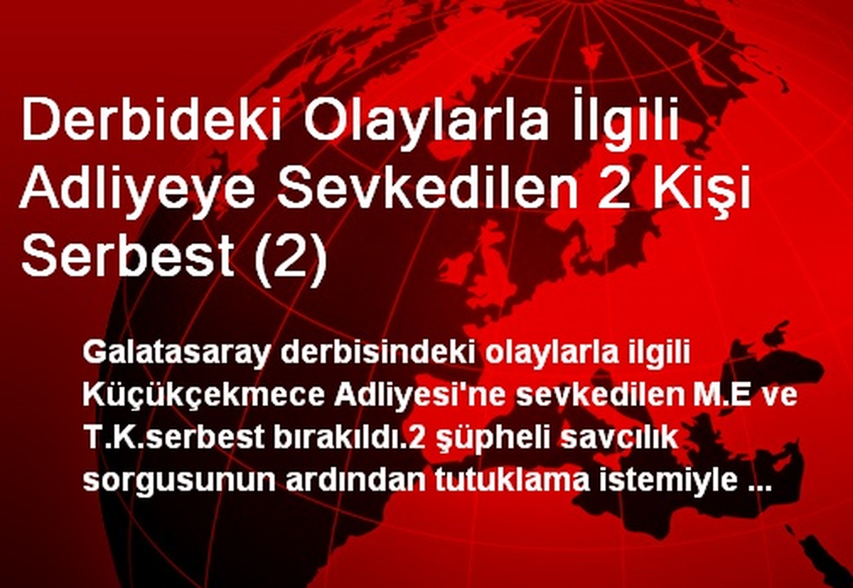 Derbideki Olaylarla İlgili Adliyeye Sevkedilen 2 Kişi Serbest (2)