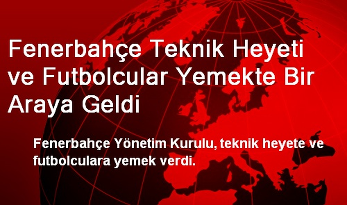 Fenerbahçe Teknik Heyeti ve Futbolcular Yemekte Bir Araya Geldi