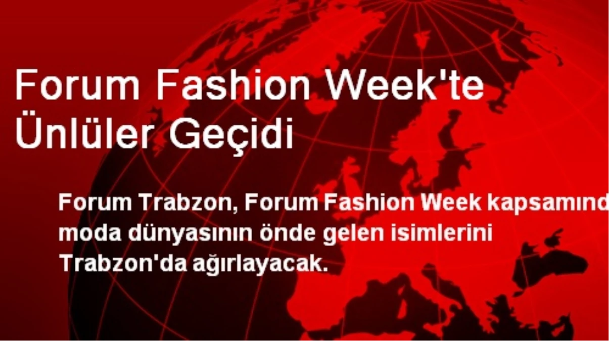 Forum Fashion Week\'te Ünlüler Geçidi