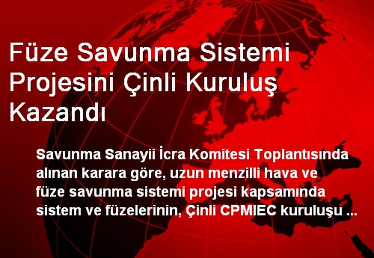 Füze Savunma Sistemi Projesini Çinli Kuruluş Kazandı