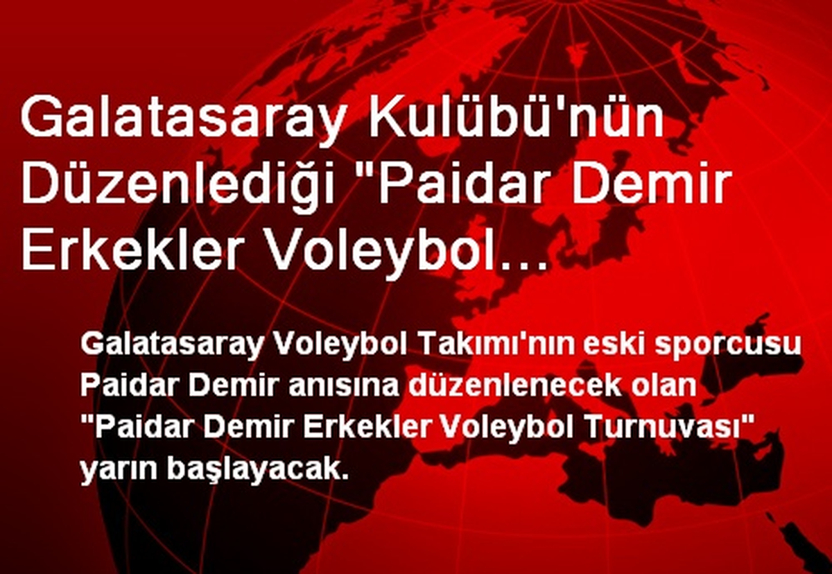 Galatasaray Kulübü\'nün Düzenlediği "Paidar Demir Erkekler Voleybol Turnuvası" Yarın Başlıyor