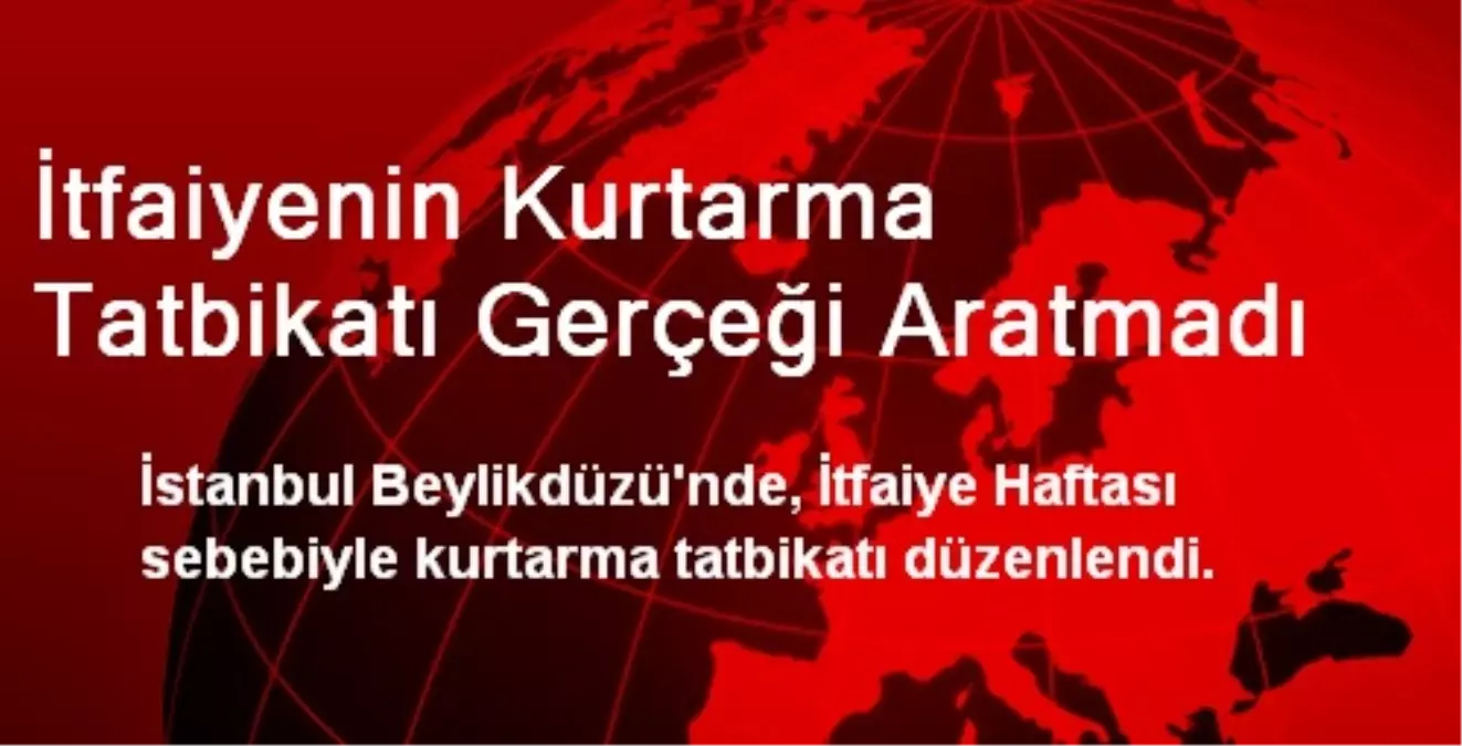 İtfaiyenin Kurtarma Tatbikatı Gerçeği Aratmadı