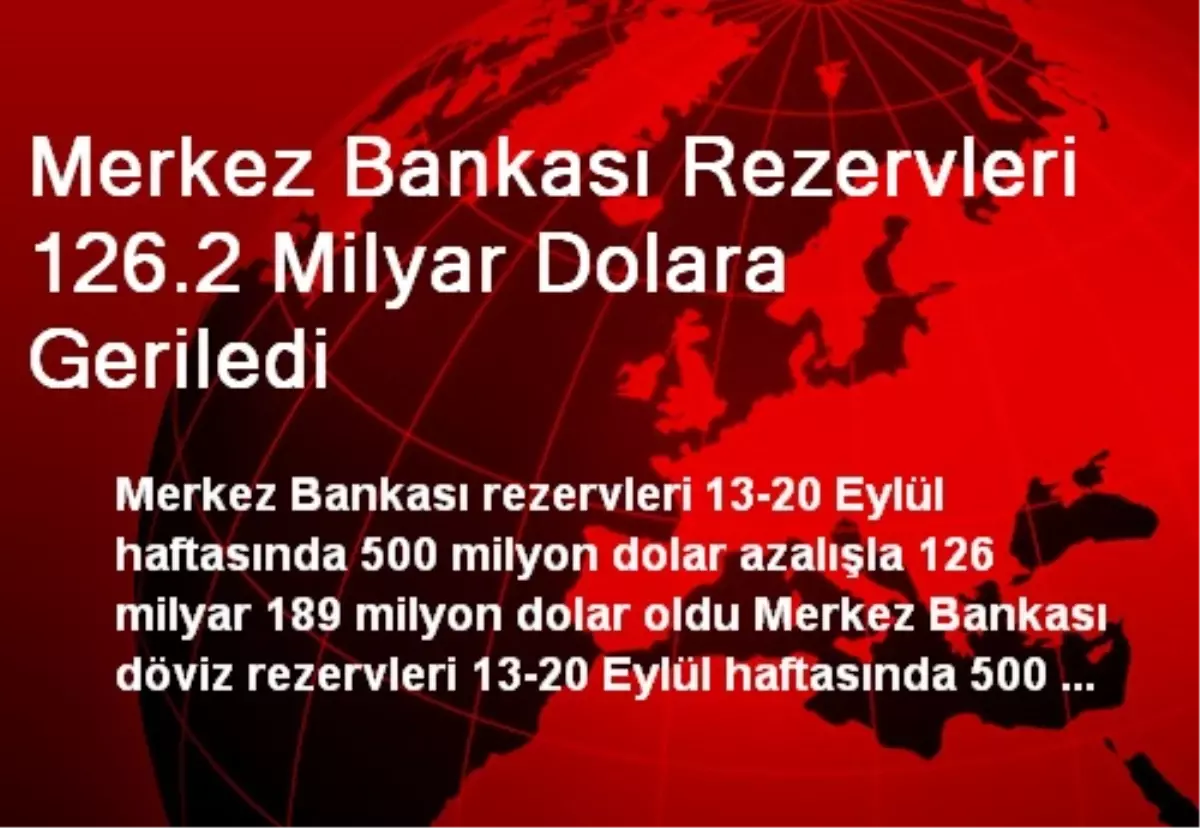 Merkez Bankası Rezervleri 126.2 Milyar Dolara Geriledi