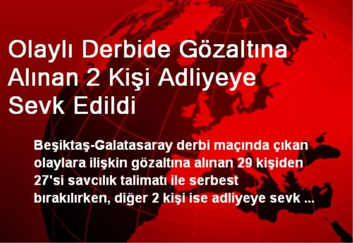 Olaylı Derbide Gözaltına Alınan 2 Kişi Adliyeye Sevk Edildi